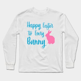 Happy Easter to Every Bunny Long Sleeve T-Shirt